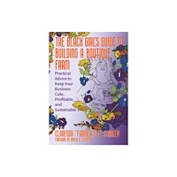 Chelsea Green Publishing Co The Black Girl’s Guide to Building a Boutique Farm (häftad, eng)
