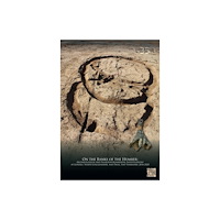 Archaeopress On the Banks of the Humber: Archaeological and Palaeoenvironmental Investigations at Goxhill, North Lincolnshire, and Pa...