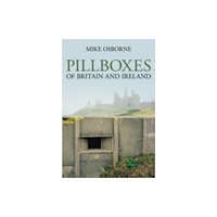 The History Press Ltd Pillboxes of Britain and Ireland (häftad, eng)