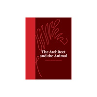 Mit press ltd The Architect and the Animal (inbunden, eng)