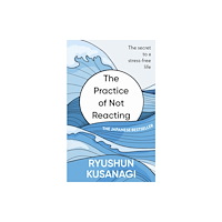 Ebury Publishing The Practice of Not Reacting (inbunden, eng)