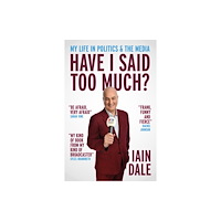 Biteback Publishing Have I Said Too Much? (inbunden, eng)