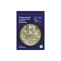 Archaeopress Thinking, Speaking and Representing Animals in Western Asia (inbunden, eng)