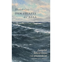 Elisabeth Gerle Den friaste av alla : evangelisk luthersk livssyn i en utmanande tid (bok, danskt band)