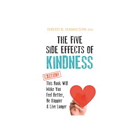 David R. Hamilton PhD Five side effects of kindness - this book will make you feel better, be hap (häftad, eng)