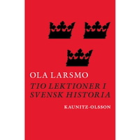 Ola Larsmo Tio lektioner i svensk historia (inbunden)