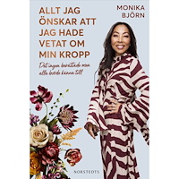 Monika Björn Allt jag önskar att jag hade vetat om min kropp : Det ingen berättade men alla borde känna till (inbunden)