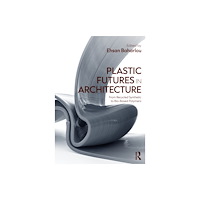 Taylor & francis ltd Plastic Futures in Architecture (häftad, eng)