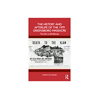 Taylor & francis ltd The History and Afterlife of the 1979 Greensboro Massacre (häftad, eng)