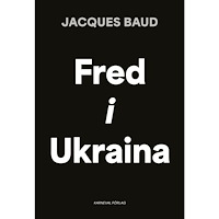 Jacques Baud Fred i Ukraina (inbunden)