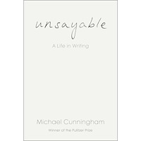 Michael Cunningham Unsayable: A Life in Writing (inbunden, eng)