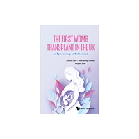 World Scientific Europe Ltd The First Womb Transplant In The Uk: An Epic Journey To Motherhood (häftad, eng)