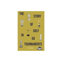 Back Nine Press Story of Golf in 50 Tournaments (inbunden, eng)