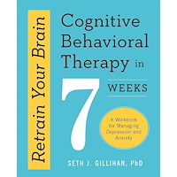 Seth J. Gillihan Retrain Your Brain: Cognitive Behavioural Therapy in 7 Weeks: A Workbook for Managing Anxiety and Depression (häftad, en...