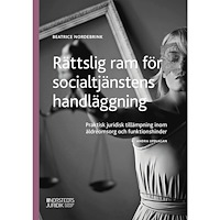 Beatrice Nordebrink Rättslig ram för socialtjänstens handläggning : Praktisk juridisk tillämpni (häftad)