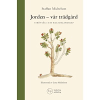 Staffan Michelson Jorden : vår trädgård - strövtåg i ett kulturlandskap (inbunden)