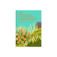 HarperCollins Publishers The Ethical Gardener (inbunden, eng)