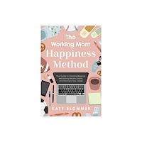 Greenleaf Book Group LLC The Working Mom Happiness Method (häftad, eng)