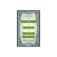 Bloomsbury Publishing PLC The Idolatry of Money and Human Rights (häftad, eng)