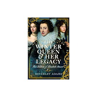 Pen & Sword Books Ltd The Winter Queen & Her Legacy: The Children of Elizabeth Stuart (inbunden, eng)