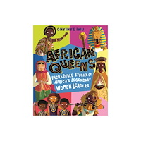 Walker Books Ltd African Queens: Incredible Stories of Africa''s Legendary Women Leaders (inbunden, eng)