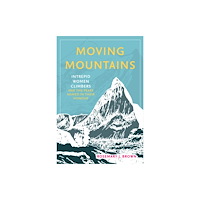 The History Press Ltd Moving Mountains (inbunden, eng)