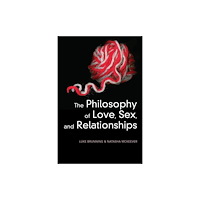 Polity Press The Philosophy of Love, Sex, and Relationships (inbunden, eng)