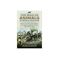 Pen & Sword Books Ltd The Role of Animals in World War One (inbunden, eng)