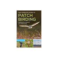 Bloomsbury Publishing PLC The Complete Guide to Patch Birding (häftad, eng)