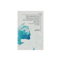 Academic Studies Press The Creation of National Spaces in a Pluricultural Region (inbunden, eng)