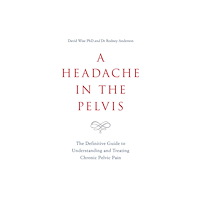 Rodney Anderson Headache in the pelvis - the definitive guide to understanding and treating (häftad, eng)