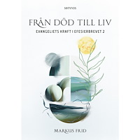 Markus Frid Från död till liv:evangeliets kraft i Efesierbrevet 2 (bok, danskt band)