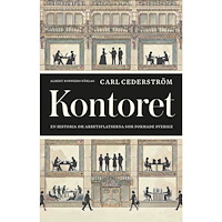 Carl Cederström Kontoret : en historia om arbetsplatserna som formade Sverige (inbunden)
