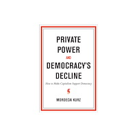 Mit press ltd Private Power and Democracy's Decline (inbunden, eng)