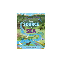 Hachette Children's Group From Source to Sea: The Story of Rivers (inbunden, eng)