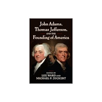 University Press of Kansas John Adams, Thomas Jefferson, and the Founding of America (häftad, eng)