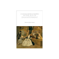 Bloomsbury Publishing PLC A Cultural History of Shopping in the Age of Enlightenment (häftad, eng)