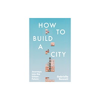Headline Publishing Group How to Build a City (inbunden, eng)