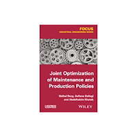 ISTE Ltd and John Wiley & Sons Inc Joint Optimization of Maintenance and Production Policies (inbunden, eng)