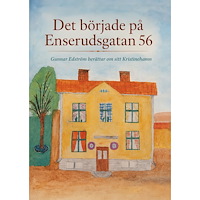 Gunnar Edström Det började på Enserudsgatan 56 : Gunnar Edström berättar om sitt Kristinehamn (inbunden)