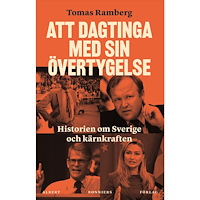 Tomas Ramberg Att dagtinga med sin övertygelse : Historien om Sverige och kärnkraften (inbunden)