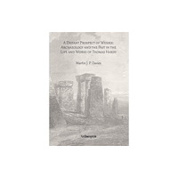 Archaeopress A Distant Prospect of Wessex: Archaeology and the Past in the Life and Works of Thomas Hardy. (häftad, eng)