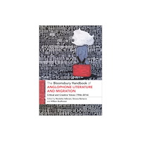 Bloomsbury Publishing PLC The Bloomsbury Handbook of Anglophone Literature and Migration (inbunden, eng)