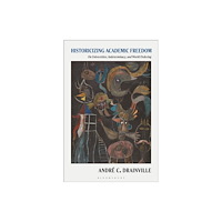 Bloomsbury Publishing PLC Historicizing Academic Freedom (häftad, eng)