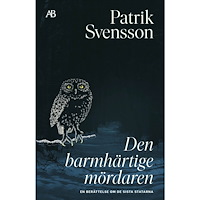 Patrik Svensson Den barmhärtige mördaren : En berättelse om de sista statarna (bok, storpocket)