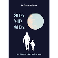 Bo Gunnar Karlsson Sida vid sida: Om kärleken till ett sårbart barn (inbunden)