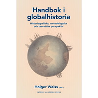 Nordic Academic Press Handbok i globalhistoria. Historiografiska, metodologiska och teoretiska perspektiv (bok, kartonnage)
