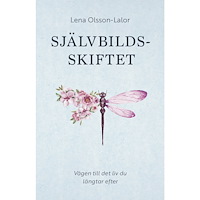 Lena Olsson-Lalor Självbildsskiftet : vägen till det liv du längtar efter (inbunden)