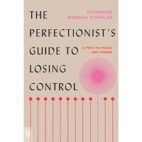 Katherine Morgan Schafler The Perfectionist's Guide to Losing Control: A Path to Peace and Power (häftad, eng)