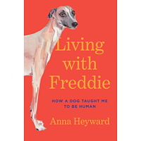 Anna Heyward Living with Freddie: How a Dog Taught Me to Be Human (inbunden, eng)